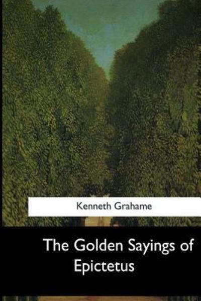 Cover for Kenneth Grahame · The Golden Sayings of Epictetus (Paperback Bog) (2017)