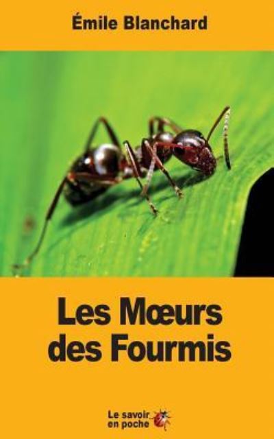 Cover for Emile Blanchard · Les Moeurs Des Fourmis (Taschenbuch) (2017)