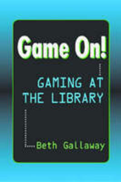 Game On!: Gaming at the Library - Beth Gallaway - Books - Neal-Schuman Publishers Inc - 9781555705954 - June 30, 2009