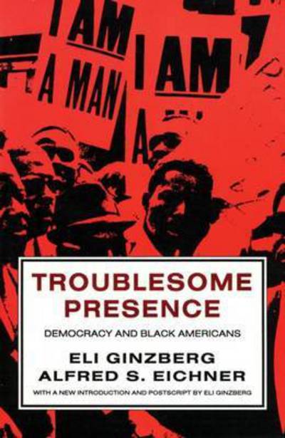 Cover for Eli Ginzberg · Troublesome Presence: Democracy and Black Americans (Paperback Book) (1993)