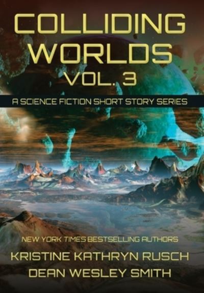 Cover for Kristine Kathryn Rusch · Colliding Worlds, Vol. 3: A Science Fiction Short Story Series - Colliding Worlds (Hardcover Book) (2021)