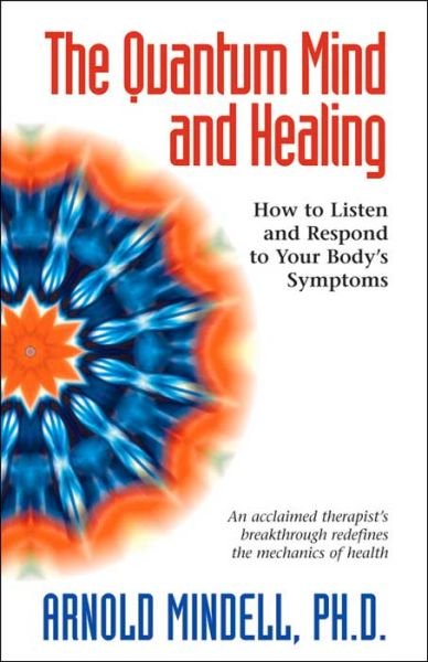 Cover for Arnold Mindell · The Quantum Mind and Healing: How to Listen and Respond to Your Bodys Symptoms (Paperback Book) (2004)