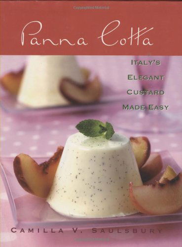 Cover for Camilla V. Saulsbury · Panna Cotta: Italy's Elegant Custard Made Easy (Hardcover Book) (2007)