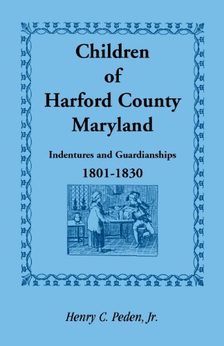 Cover for Peden, Henry C, Jr · Children of Harford County, Maryland: Indentures and Guardianships, 1801-1830, 1801-1830 (Paperback Book) (2013)