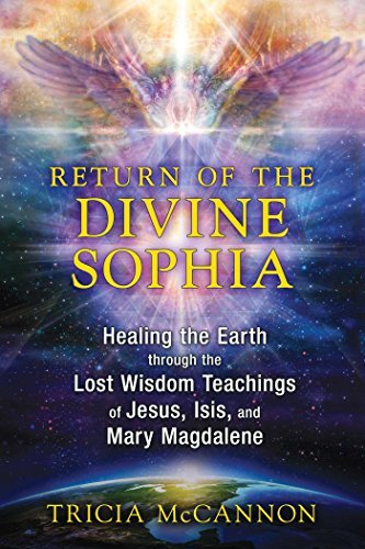 Return of the Divine Sophia: Healing the Earth through the Lost Wisdom Teachings of Jesus, Isis, and Mary Magdalene - Tricia McCannon - Böcker - Inner Traditions Bear and Company - 9781591431954 - 26 mars 2015