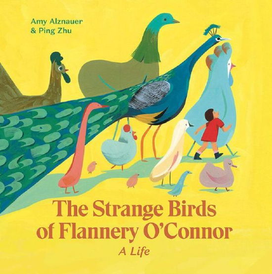 Cover for Amy Alznauer · The Strange Birds of Flannery O'Connor: A Life (Hardcover Book) (2020)