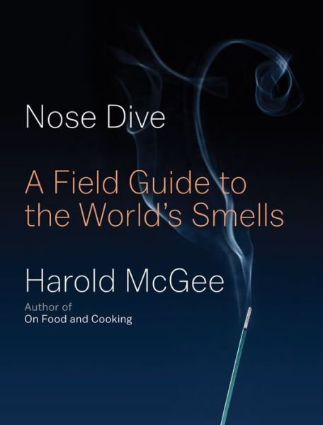 Cover for Harold McGee · Nose Dive A Field Guide to the World's Smells (Bok) (2020)