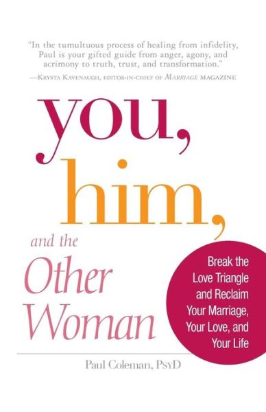 Cover for Paul Coleman · You, Him and the Other Woman: Break the Love Triangle and Reclaim Your Marriage, Your Love, and Your Life (Paperback Book) (2009)