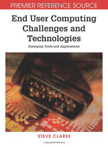 Cover for Steve Clarke · End User Computing Challenges and Technologies: Emerging Tools and Applications (Premier Reference Source) (Hardcover bog) (2007)