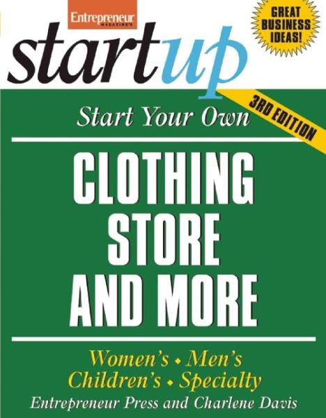 Cover for Entrepreneur Press · Start Your Own Clothing Store And More: Children's, Bridal, Vintage, Consignment (Paperback Book) (2011)