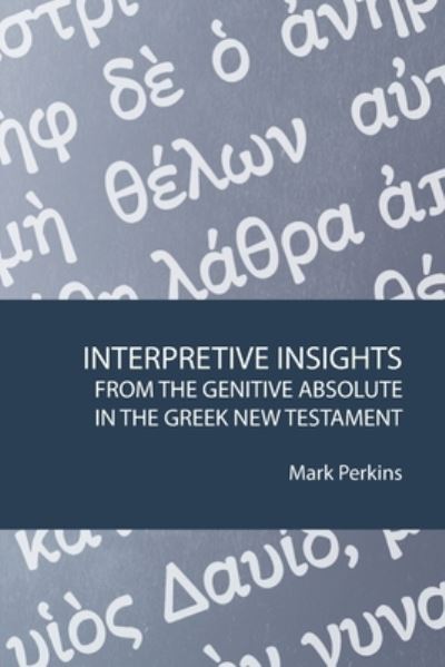 Cover for Mark Perkins · Interpretive Insights from the Genitive Absolute in the Greek New Testament (Book) (2023)