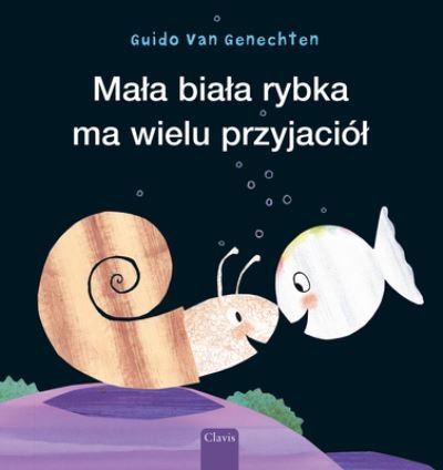 Cover for Guido Genechten · Mala biala rybka ma wielu przyjaciol (Little White Fish Has Many Friends, Polish) (Hardcover Book) [Little White Fish Has Many Friends, Polish edition] (2024)
