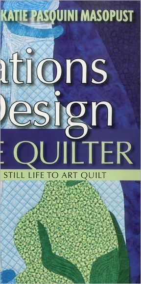 Cover for Katie Pasquini Masopust · Inspirations In Design For The Creative Quilter: Exercises Take You from Still Life to Art Quilt (Book) (2011)