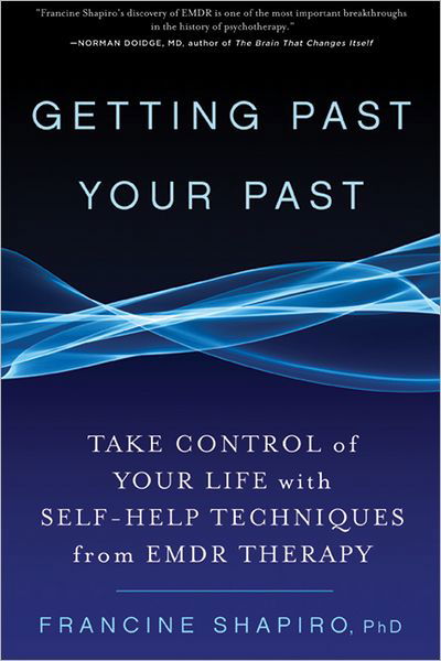 Cover for Francine Shapiro · Getting Past Your Past: Take Control of Your Life with Self-Help Techniques from EMDR Therapy (Paperback Book) (2013)