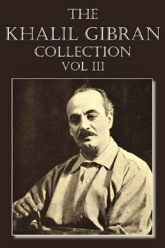 The Khalil Gibran Collection Volume III - Kahlil Gibran - Kirjat - Spastic Cat Press - 9781612039954 - tiistai 1. toukokuuta 2012