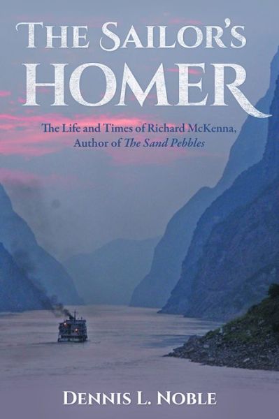 Cover for Dennis L. Noble · The Sailor's Homer: The Life and Times of Richard McKenna, Author of The Sand Pebbles (Hardcover Book) (2015)