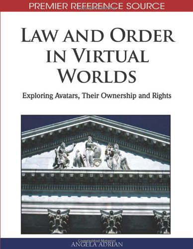 Cover for Angela Adrian · Law and Order in Virtual Worlds: Exploring Avatars, Their Ownership and Rights (Premier Reference Source) (Hardcover Book) [First edition] (2010)