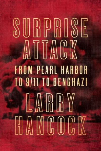 Cover for Larry Hancock · Surprise Attack: From Pearl Harbor to 9/11 to Benghazi (Paperback Book) (2016)