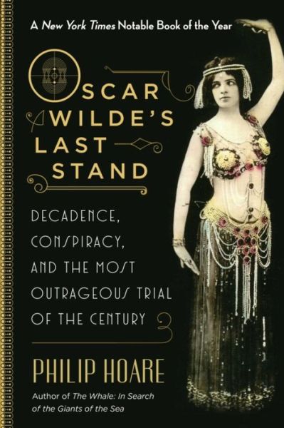 Cover for Philip Hoare · Oscar Wilde's Last Stand Decadence, Conspiracy, and the Most Outrageous Trial of the Century (Paperback Book) (2017)