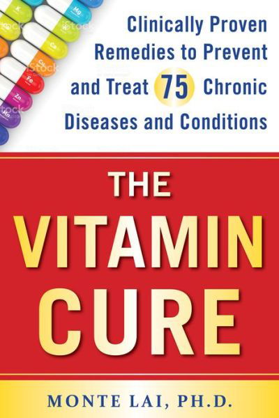 Cover for Monte Lai · The Vitamin Cure: Clinically Proven Remedies to Prevent and Treat 75 Chronic Diseases and Conditions (Paperback Bog) (2018)