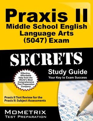 Praxis II Middle School English Language Arts (5047) Exam Secrets Study Guide: Praxis II Test Review for the Praxis Ii: Subject Assessments - Praxis II Exam Secrets Test Prep Team - Books - Mometrix Media LLC - 9781630945954 - August 22, 2014