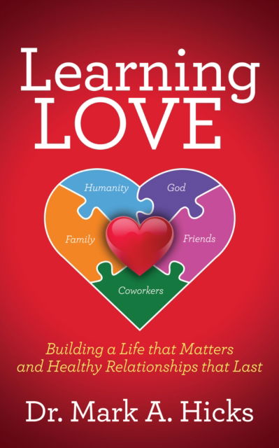 Cover for Dr. Mark A. Hicks · Learning Love: Building a Life that Matters and Healthy Relationships that Last (Paperback Book) (2025)