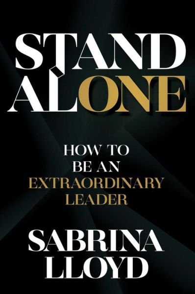 Cover for Sabrina Lloyd · Stand Alone: How to Be an Extraordinary Leader (Hardcover Book) (2022)