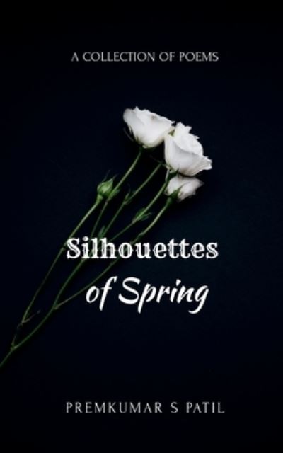 Cover for Premkumar S · Silhouettes of Spring (Book) (2021)