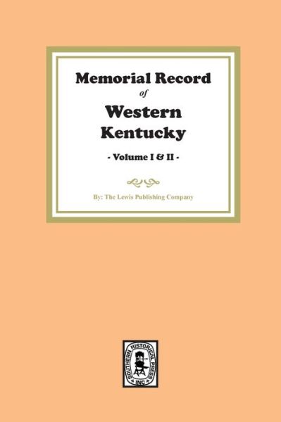 Memorial Record of Western Kentucky - Volumes 1 & 2 - The Lewis Publishing Company - Books - Southern Historical Press, Incorporated - 9781639140954 - February 2, 2023