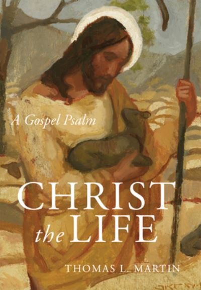 Cover for Thomas L Martin · Christ the Life (Hardcover Book) (2022)