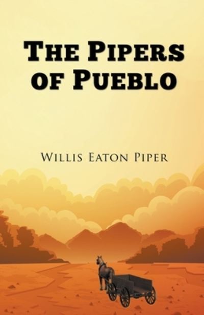 Cover for Willis Eaton Piper · The Pipers of Pueblo (Paperback Book) (2019)