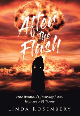 Cover for Linda Rosenbery · After the Flash: One Woman's Journey from Japan to GI Town (Hardcover Book) (2020)