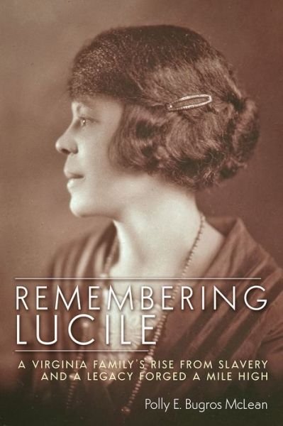 Cover for Polly E. Bugros McLean · Remembering Lucile: A Virginia Family's Rise from Slavery and a Legacy Forged a Mile High (Paperback Book) (2021)
