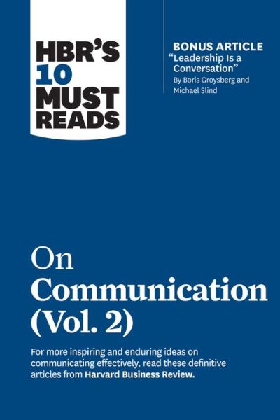 HBR's 10 Must Reads on Communication, Vol. 2 (with bonus article "Leadership Is a Conversation" by Boris Groysberg and Michael Slind) - HBR's 10 Must Reads - Harvard Business Review - Books - Harvard Business Review Press - 9781647820954 - April 13, 2021