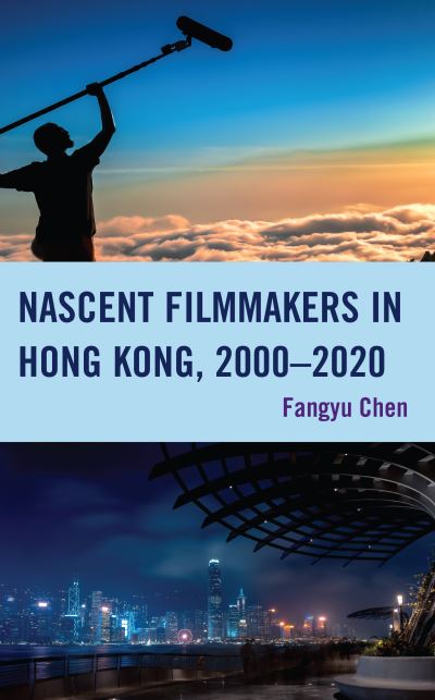 Cover for Fangyu Chen · Nascent Filmmakers in Hong Kong, 2000–2020 (Hardcover Book) (2023)