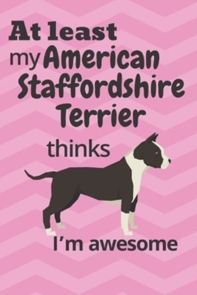 Cover for Wowpooch Blog · At least My American Staffordshire Terrier thinks I'm awesome (Paperback Book) (2019)
