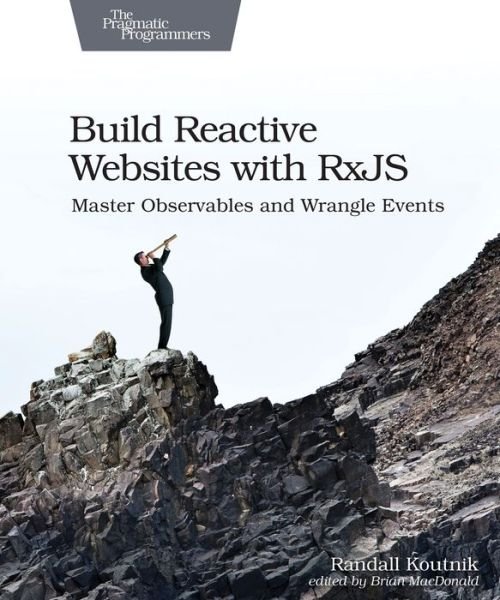 Cover for Randall Koutnik · Build Reactive Web Sites with RxJS: Master Observables and Wrangle Events (Taschenbuch) (2018)