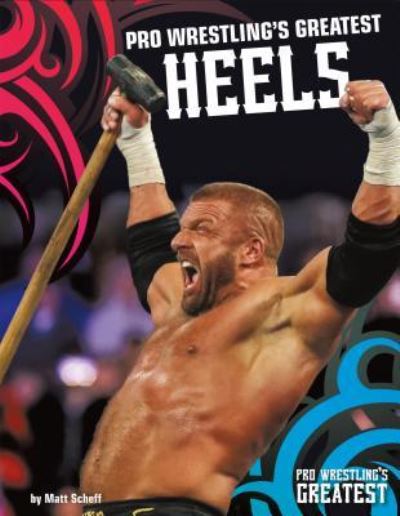 Cover for Matt Scheff · Pro Wrestling's Greatest Heels (Hardcover Book) (2016)