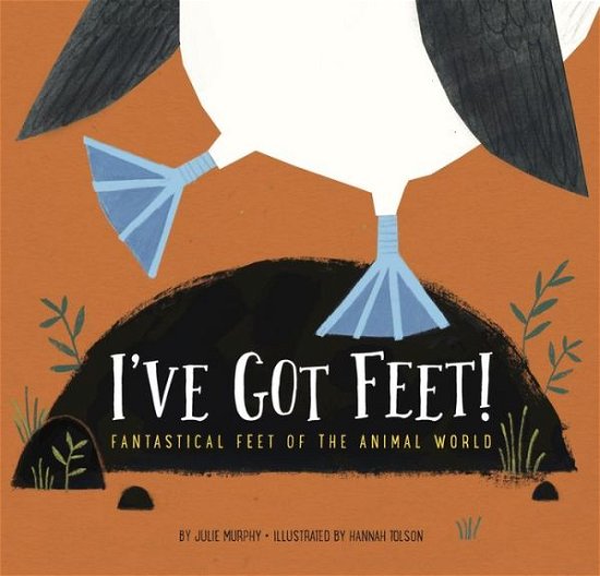 Cover for Julie Murphy · I've Got Feet: Fantastical Feet of the Animal World (Innbunden bok) (2017)