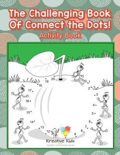 Cover for Kreative Kids · The Challenging Book of Connect the Dots! Activity Book (Paperback Book) (2016)