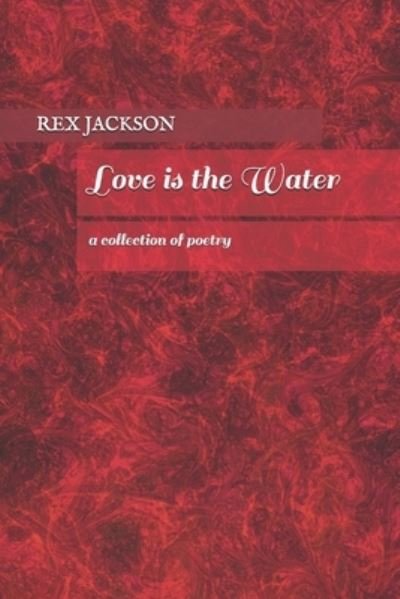 Cover for Rex Jackson · Love Is the Water (Paperback Book) (2019)