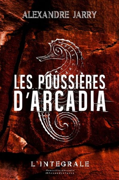 Les poussieres d'Arcadia: Texte integral - Les Poussieres d'Arcadia - Alexandre Jarry - Böcker - Independently Published - 9781702231954 - 24 oktober 2019