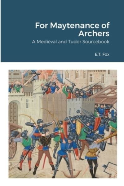 Cover for E T Fox · For Maytenance of Archers: A Medieval and Tudor Sourcebook (Paperback Bog) (2020)