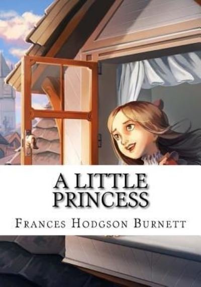 A Little Princess - Frances Hodgson Burnett - Libros - Createspace Independent Publishing Platf - 9781724644954 - 15 de agosto de 2018