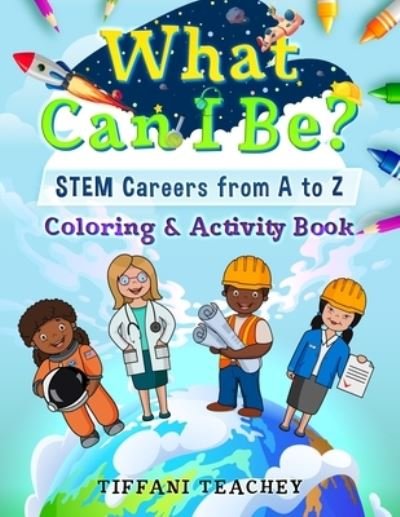 Cover for Tiffani Teachey · What Can I Be? STEM Careers from A to Z (Paperback Bog) (2020)