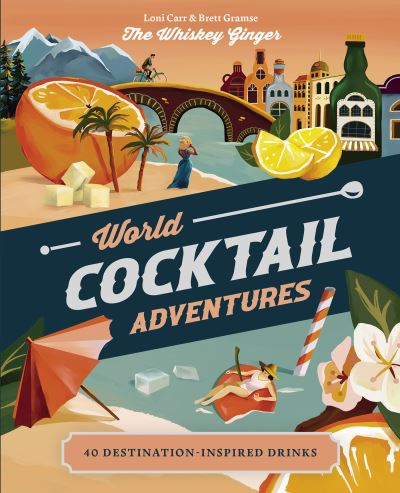 Cover for Loni Carr · World Cocktail Adventures: 40 Destination-inspired Drinks (Hardcover Book) (2022)