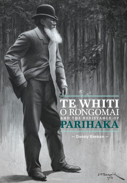 Cover for Danny Keenan · Te Whiti o Rongomai and the Resistance of Parihaka (Paperback Book) (2016)