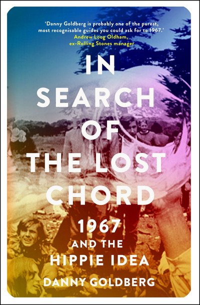 Cover for Danny Goldberg · In Search Of The Lost Chord: 1967 And The Hippie Idea (Book) (2017)