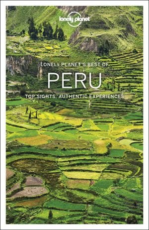 Lonely Planet Best of Peru - Travel Guide - Lonely Planet - Kirjat - Lonely Planet Global Limited - 9781786574954 - perjantai 9. elokuuta 2019