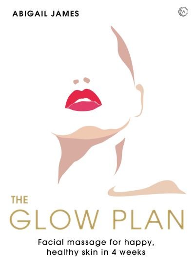 Cover for Abigail James · The Glow Plan: Face Massage for Happy, Healthy Skin in 4 Weeks (Paperback Bog) [0 New edition] (2022)